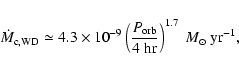 \begin{displaymath}\dot{M}_{\rm c,WD} \simeq 4.3 \times 10^{-9}
\left(\frac{P_{\rm orb}}{4~{\rm hr}}\right)^{1.7}~M_\odot~ {\rm yr}^{-1},
\end{displaymath}
