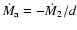 $\dot{M}_{\rm a}=-\dot{M}_2/d$