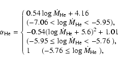 \begin{displaymath}\alpha_{\rm He}=\left\{ \begin{array}{l}
0.54\log\dot{M}_{\rm...
...extrm{($-5.76\leq\log\dot{M}_{\rm He}$ )},
\end{array} \right.
\end{displaymath}