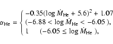 \begin{displaymath}\alpha_{\rm He}=\left\{ \begin{array}{l}
-0.35(\log\dot{M}_{\...
...extrm{($-6.05\leq\log\dot{M}_{\rm He}$ )},
\end{array} \right.
\end{displaymath}
