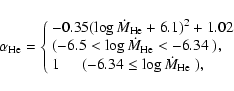 \begin{displaymath}\alpha_{\rm He}=\left\{ \begin{array}{l}
-0.35(\log\dot{M}_{\...
...extrm{($-6.34\leq\log\dot{M}_{\rm He}$ )},
\end{array} \right.
\end{displaymath}