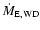$\dot{M}_{\rm
E,WD}$