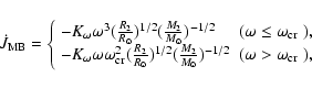 \begin{displaymath}\dot{J}_{\rm MB}= \left\{ \begin{array}{ll}
-K_{\omega}{\omeg...
...2} &
\textrm{($\omega>\omega_{\rm cr}$ ),}
\end{array} \right.
\end{displaymath}
