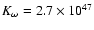 $K_{\omega}=2.7\times10^{47}$