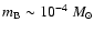 $m_{\rm B}\sim
10^{-4}~M_{\odot}$