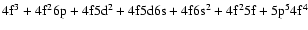 $\rm 4f^3 + 4f^26p + 4f5d^2 + 4f5d6s + \rm 4f6s^2 + 4f^25f + 5p^54f^4$