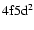 $\rm 4f5d^2$