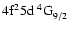 $\rm 4f^25d~^4{\rm G}^{}_{\rm 9/2}$