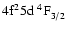 $\rm 4f^25d~^4{\rm F}^{}_{\rm 3/2}$