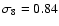$\sigma_8 = 0.84$