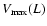 $V_{\rm {max}}(L)$