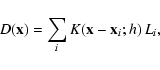 \begin{displaymath}
D(\mathbf{x})=\sum_i K(\mathbf{x-x}_i;h)\,L_i,
\end{displaymath}