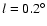 $l=0.2^{\circ}$