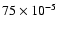 $75\times10^{-5}$