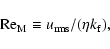 \begin{displaymath}\mbox{Re}_{\rm M}\equiv u_{\rm rms}/(\eta k_{\rm f}),
\end{displaymath}