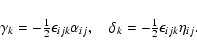 \begin{displaymath}\gamma_k= -{\textstyle{1\over2}}\epsilon_{ijk}\alpha_{ij},\quad
\delta_k= -{\textstyle{1\over2}}\epsilon_{ijk}\eta_{ij}.
\end{displaymath}