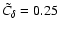 $\tilde{C}_\delta= 0.25$