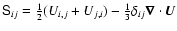 ${\sf S}_{ij}= \frac{1}{2}(U_{i,j}+U_{j,i}) -
\frac{1}{3}\delta_{ij}\vec{\nabla} \cdot \vec{ U}$