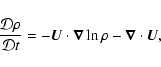 \begin{displaymath}\frac{{\mathcal D} \rho}{{\mathcal D} t} = - \vec{ U} \cdot \vec{\nabla} \ln \rho -
\vec{\nabla}\cdot \vec{ U},
\end{displaymath}