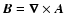 $\vec{ B} = \vec{\nabla} \times \vec{ A}$