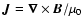 $\vec{ J} = \vec{\nabla} \times \vec{ B}/\mu_0$