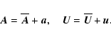 \begin{displaymath}\vec{A} = \overline{\vec{A}} + \vec{a}, ~~~~
\vec{U} = \overline{\vec{U}} + \vec{u}.
\end{displaymath}