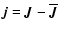 $\vec{j} = \vec{ J} - {\overline {\vec{J}}}$