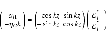 \begin{displaymath}\left( \begin{array}{c} \alpha_{i1} \\ - \eta_{i2}k \end{arra...
...1}_i \\
{\overline{\mathcal E}}^{s1}_i \end{array} \right) .
\end{displaymath}
