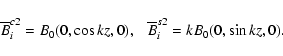 \begin{displaymath}{\overline B}^{c2}_i = B_0(0,\cos kz,0), ~~~
\/{\overline B}^{s2}_i = kB_0(0,\sin kz,0) .
\end{displaymath}