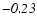 $\mathit{-0.23}$