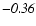 $\mathit{-0.36}$