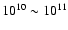$10^{10}\sim10^{11}$