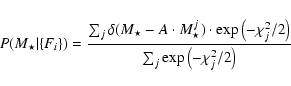 \begin{displaymath}P(M_{\star}\vert\{F_{i}\})=\frac{\sum_{j}\delta(M_{\star}-A\c...
...hi_{j}^{2}/2\right)}{\sum_{j}\exp\left(-\chi_{j}^{2}/2\right)}
\end{displaymath}