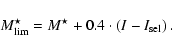 \begin{displaymath}M_{{\rm lim}}^{\star}=M^{\star}+0.4\cdot\left(I-I_{{\rm sel}}\right).
\end{displaymath}