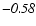 $\mathit{-0.58}$