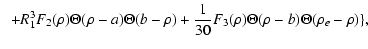 $\displaystyle \;\; + R_{1}^{3}F_{2}(\rho)\Theta(\rho- a)\Theta(b-\rho)+
\frac{1}{30}F_{3}(\rho)\Theta(\rho-b)\Theta(\rho_{e}-\rho)\},$