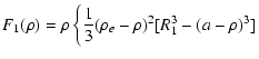 $\displaystyle F_{1}(\rho)=\rho \left\{\frac{1}{3}(\rho_{e}-\rho)^{2}[R_{1}^{3}-
(a-\rho)^{3}] \right.$