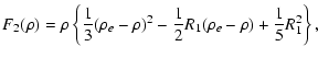 $\displaystyle F_{2}(\rho)=\rho \left\{\frac{1}{3}(\rho_{e}-\rho)^{2}-\frac{1}{2}R_{1}
(\rho_{e}-\rho)+\frac{1}{5}R_{1}^{2}\right\},$