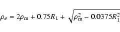 \begin{displaymath}%
\rho_{e}=2\rho_{\rm m}+0.75R_{1}+\sqrt{\rho_{\rm m}^{2}-0.0375R_{1}^{2}}
\end{displaymath}