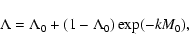 \begin{displaymath}%
\Lambda=\Lambda_{0}+(1-\Lambda_{0})\exp(-kM_{0}),
\end{displaymath}