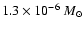 $1.3 \times10^{-6}~M_{\odot}$