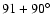 $91+90\hbox{$^\circ$ }$