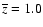 $\overline{z} = 1.0$