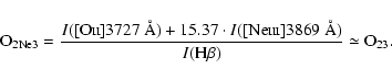 \begin{displaymath}{\rm O}_{\rm 2Ne3} = \frac{I([\mbox{O\scriptsize {II}}] 3727~...
...riptsize {III}}] 3869 ~\AA)}{I(\rm H\beta)} \simeq \rm O_{23}.
\end{displaymath}
