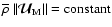 $\overline\rho~ \vert\vert\vec{\mathcal U}_{\rm {M}}\vert\vert={\rm constant}$