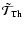 $\tilde{\mathcal T}_{\rm Th}$