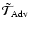 $\tilde{\mathcal
T}_{\rm Adv}$