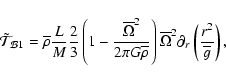 \begin{displaymath}
\tilde{\mathcal T}_{{\mathcal B1}} = {\overline \rho}\frac{...
...e\Omega^{2}\partial_{r}
\left(\frac{r^2}{\overline g}\right),
\end{displaymath}