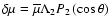 $\delta\mu = \overline\mu\Lambda_2 P_2\left(\cos\theta\right)$