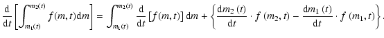 $\displaystyle \frac{\rm d}{{\rm d}t}\left[\int_{m_1\left(t\right)}^{m_2\left(t\...
...ht)-\frac{{\rm d}m_1\left(t\right)}{{\rm d}t}\cdot f\left(m_1,t\right)\right\}.$